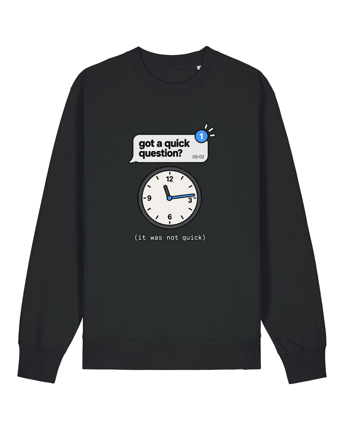 Black crewneck sweatshirt with chat message "got a quick question?" and a clock showing the lost morning