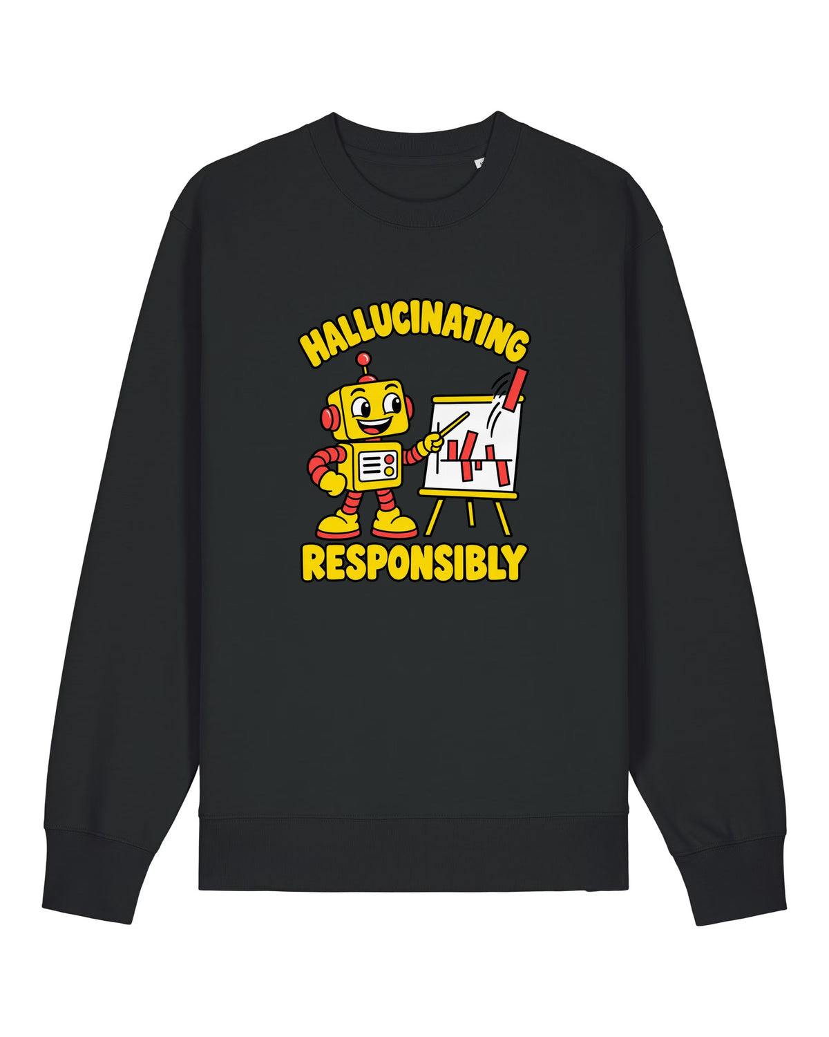 Black crewneck sweatshirt with cheerful robot presenting a nonsense chart, "HALLUCINATING RESPONSIBLY"
