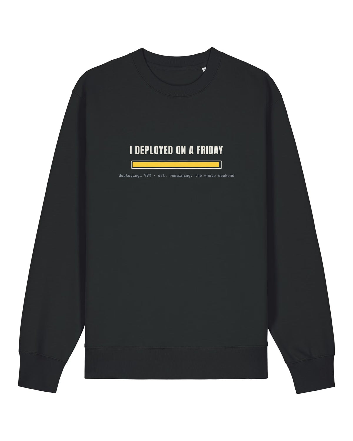 Black crewneck sweatshirt with "I DEPLOYED ON A FRIDAY" with a 99% progress bar