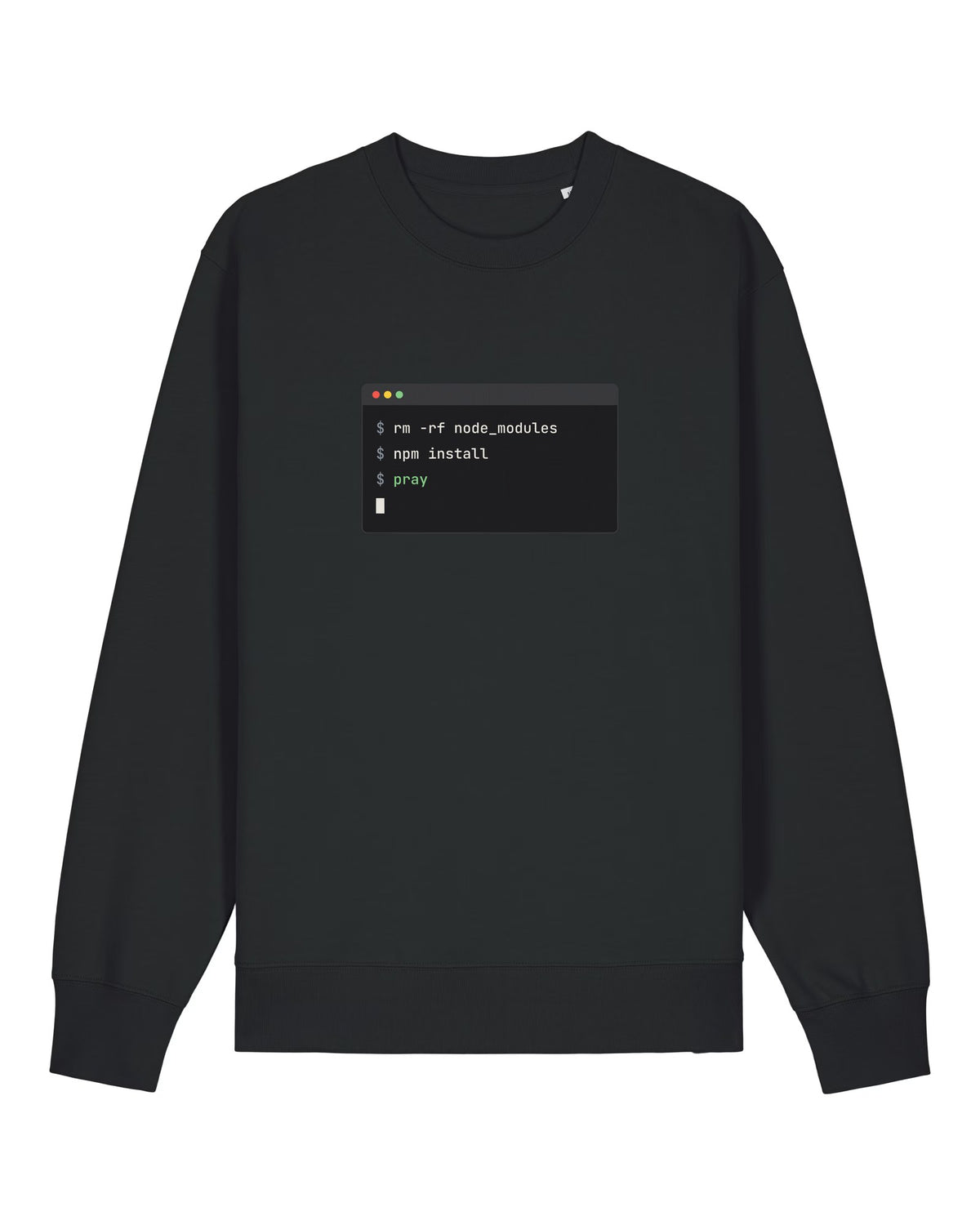 Black crewneck sweatshirt with terminal window with "rm -rf node_modules", "npm install", "pray"