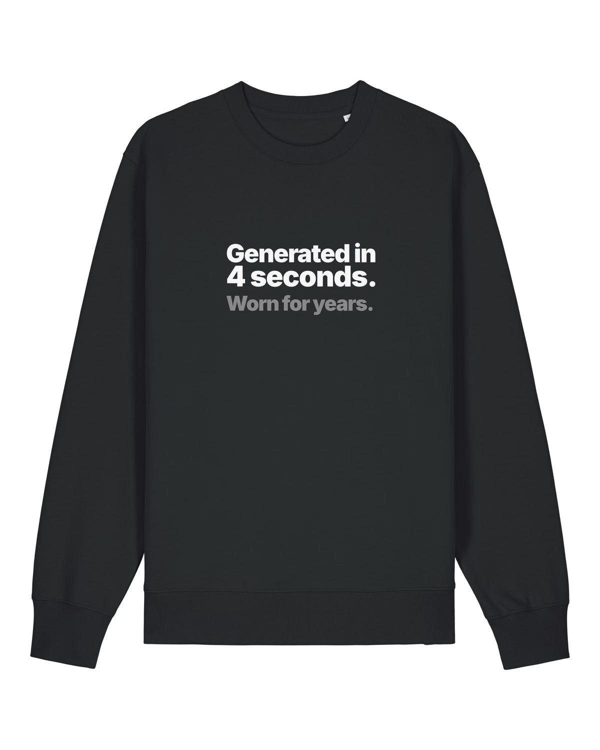 Black crewneck sweatshirt with "Generated in 4 seconds. Worn for years." text print