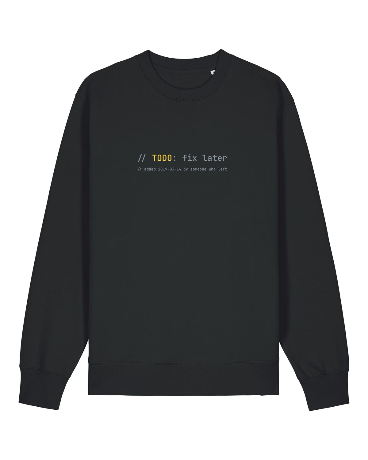 Black crewneck sweatshirt with code comment "// TODO: fix later" with a 2019 date