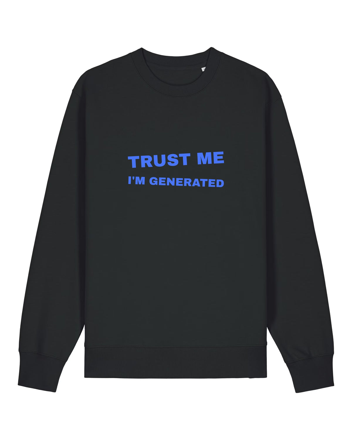 Black crewneck sweatshirt with big blue "Trust me I'm generated" lettering