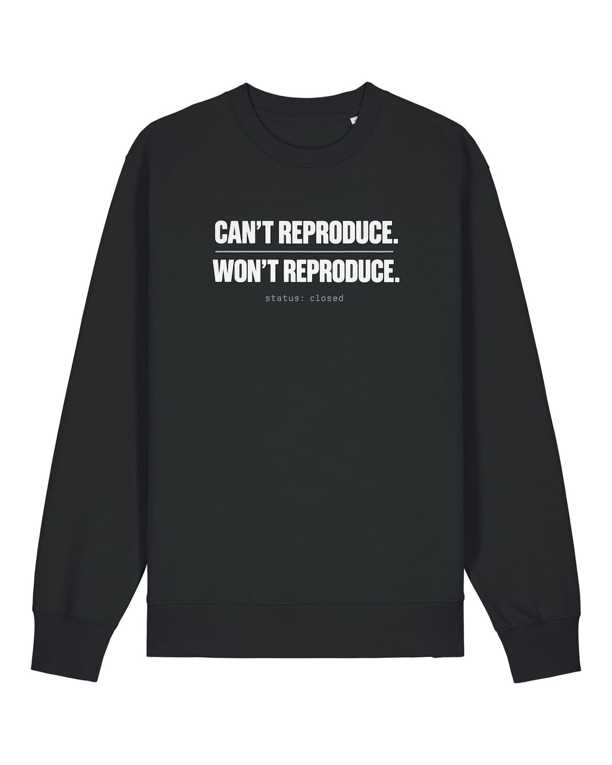 Black crewneck sweatshirt with "CAN'T REPRODUCE. WON'T REPRODUCE." text print