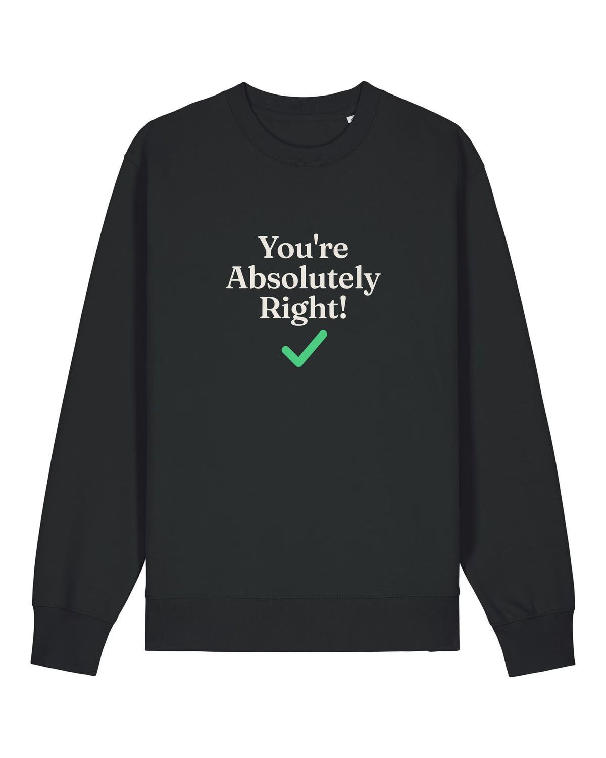 Black crewneck sweatshirt with "You're Absolutely Right!" chatbot quote and green checkmark