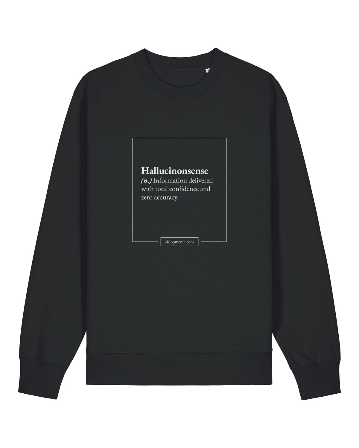 Black crewneck sweatshirt with dictionary definition of "Hallucinonsense (n.)"