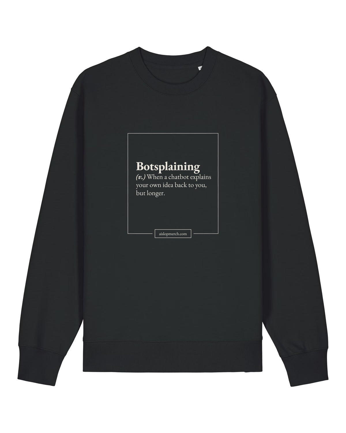Black crewneck sweatshirt with dictionary definition of "Botsplaining (v.)"