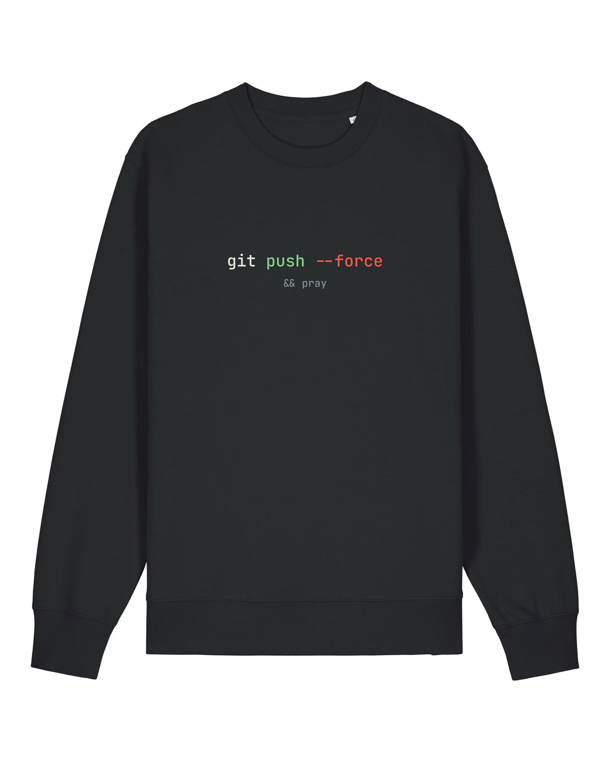 Black crewneck sweatshirt with terminal command "git push --force && pray"