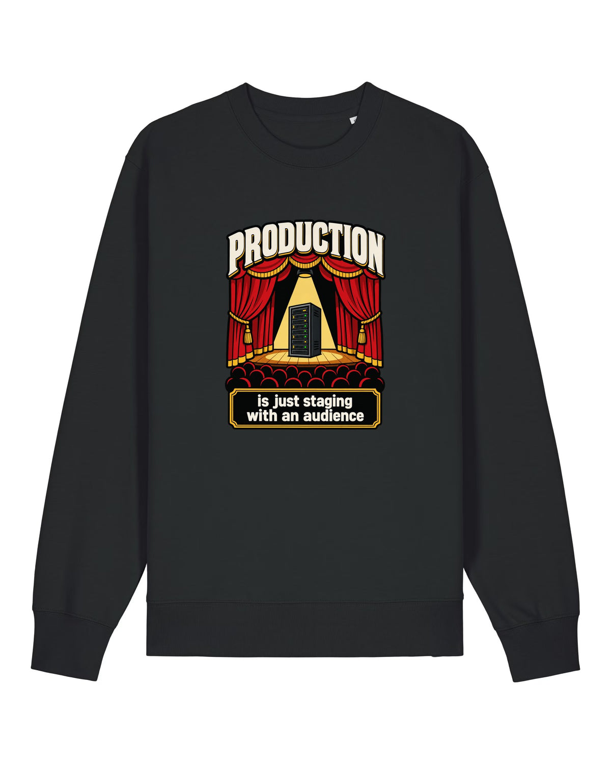 Black crewneck sweatshirt with server rack on a stage with "PRODUCTION is just staging with an audience"