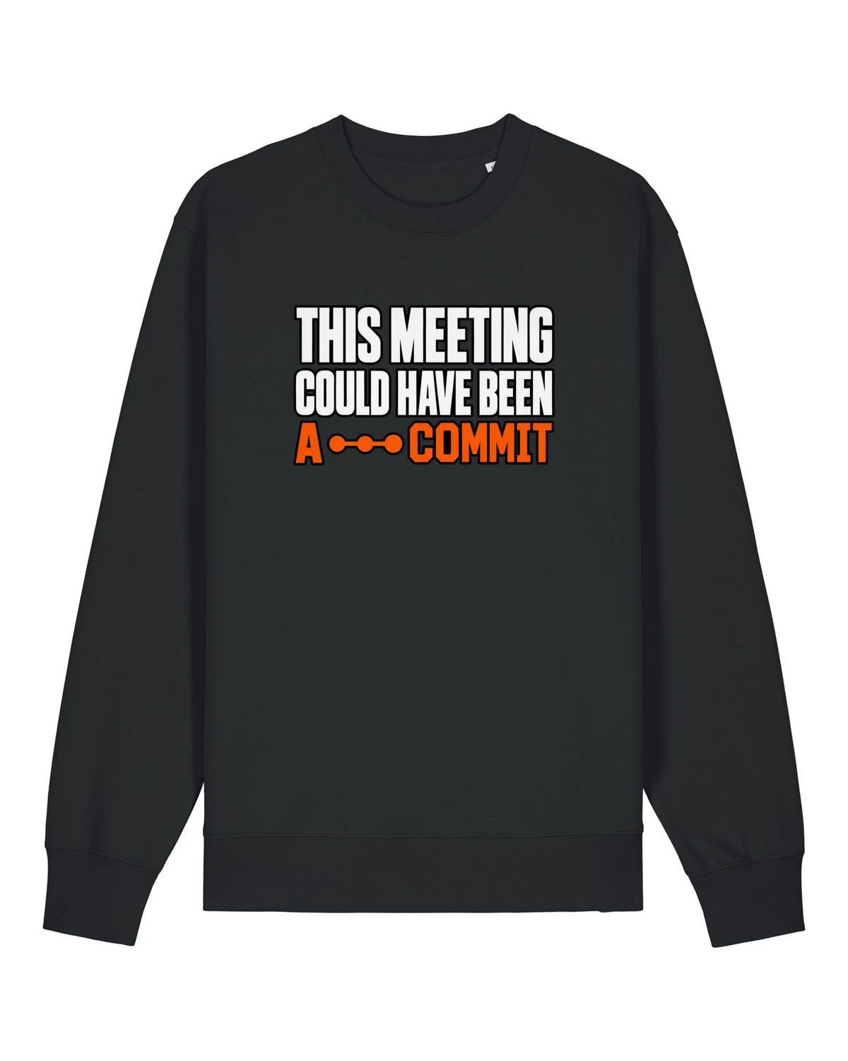 Black crewneck sweatshirt with "THIS MEETING COULD HAVE BEEN A COMMIT" text print