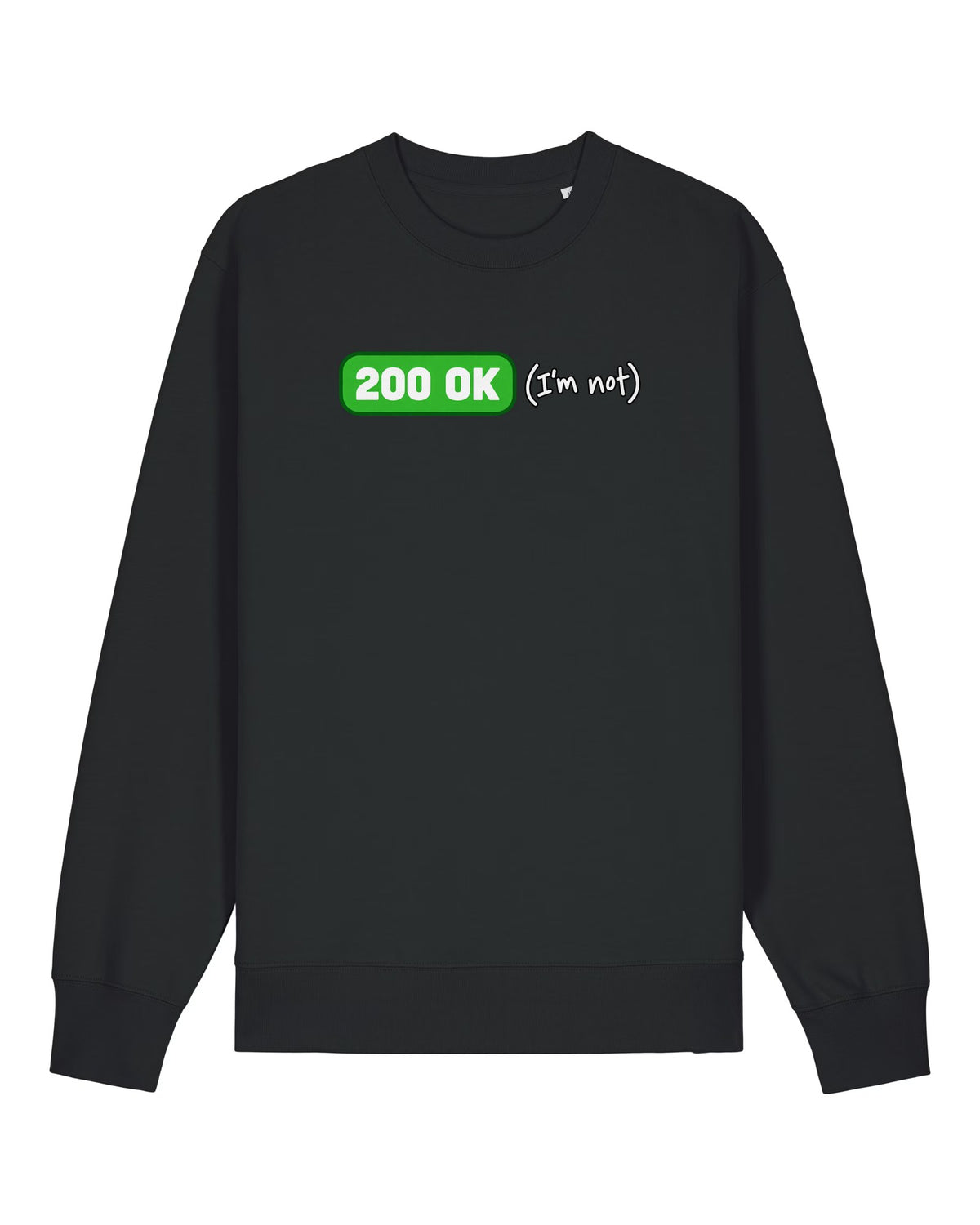 Black crewneck sweatshirt with green "200 OK" badge with handwritten "(I'm not)"