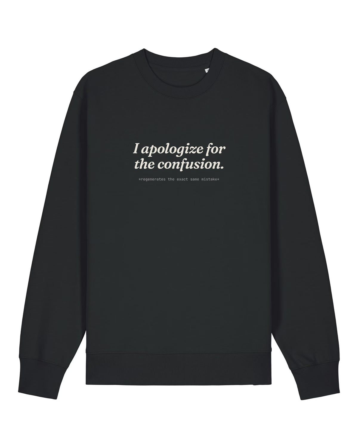 Black crewneck sweatshirt with "I apologize for the confusion." chatbot quote print