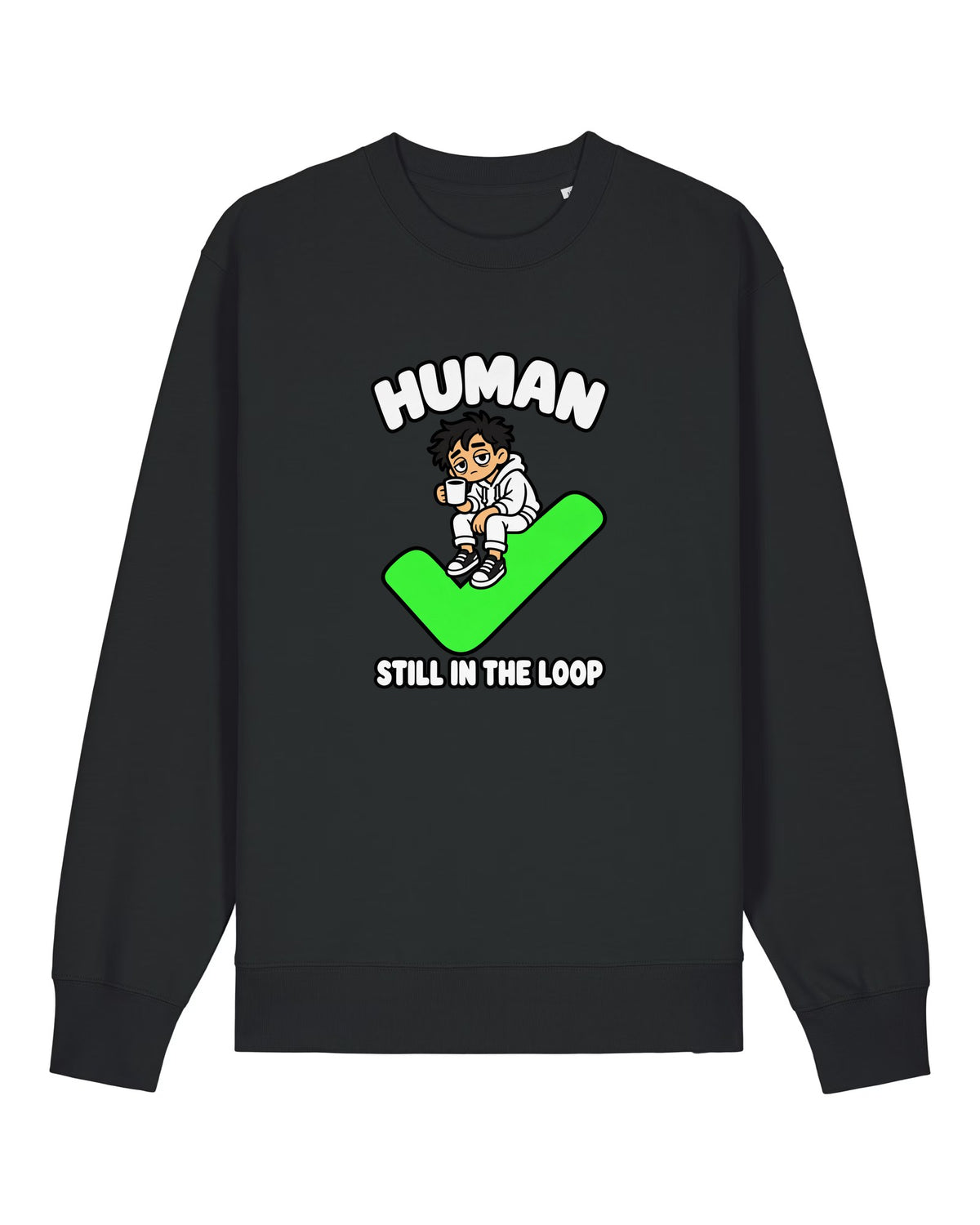 Black crewneck sweatshirt with tired human with coffee and a giant checkmark, "HUMAN — STILL IN THE LOOP"