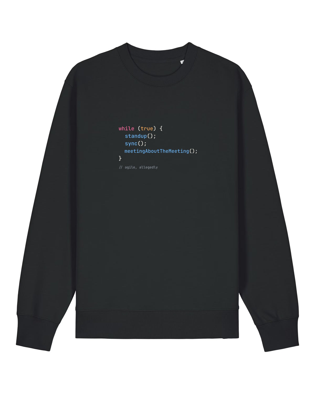 Black crewneck sweatshirt with code loop "while (true) { standup(); sync(); }"
