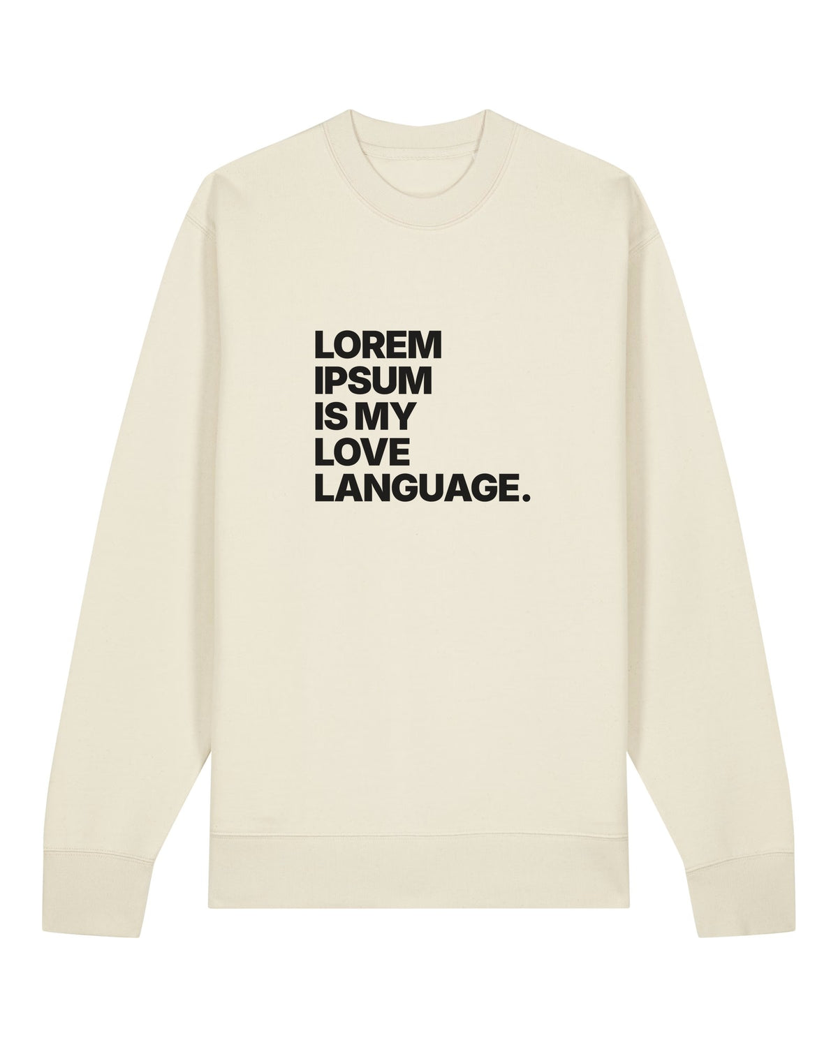 White crewneck sweatshirt with bold "LOREM IPSUM IS MY LOVE LANGUAGE." typography