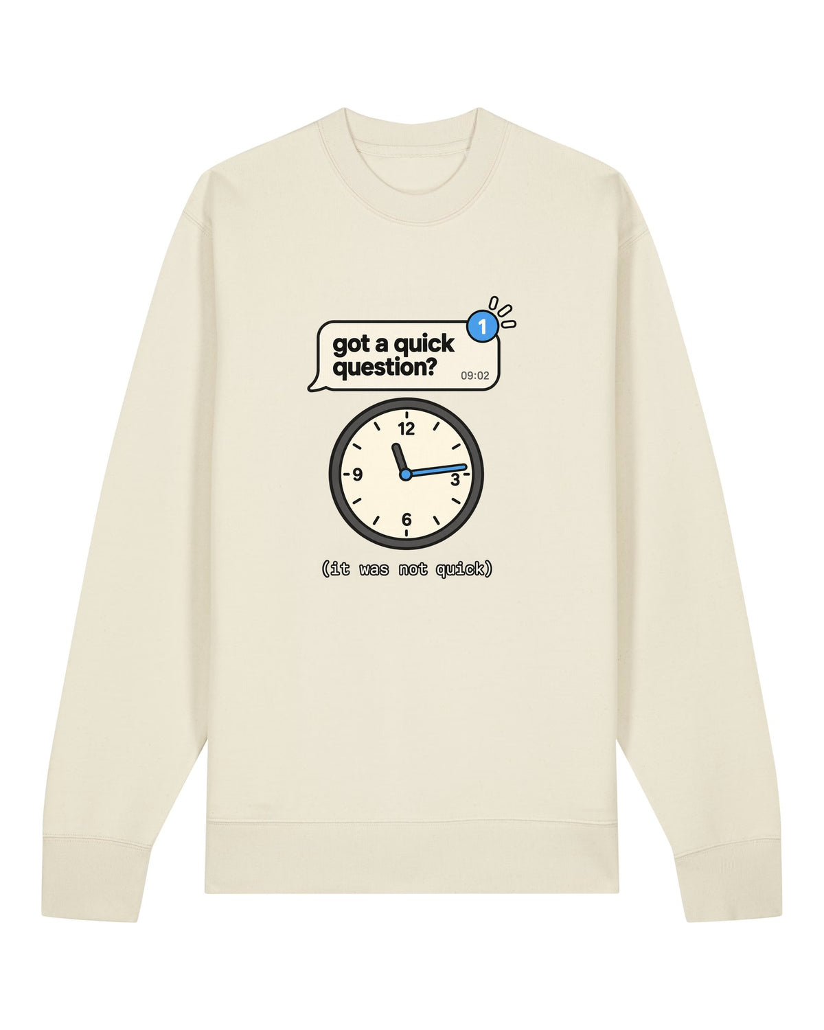 White crewneck sweatshirt with chat message "got a quick question?" and a clock showing the lost morning