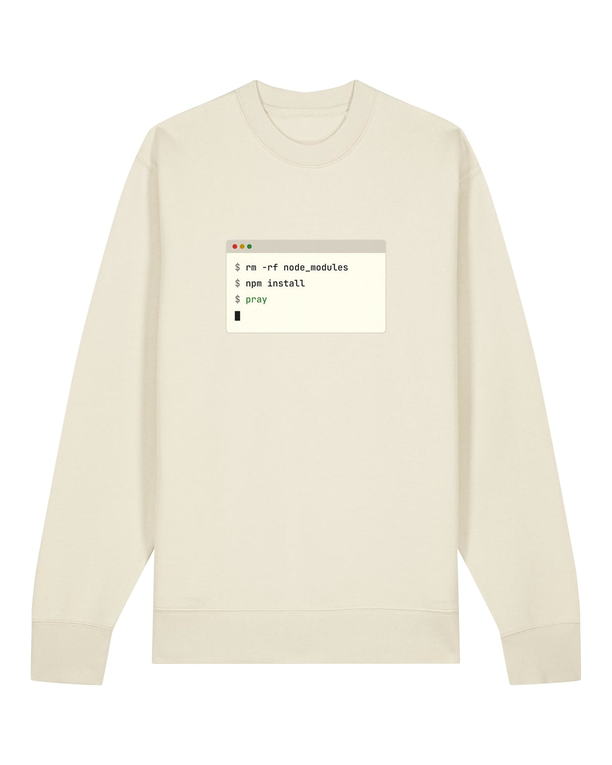 White crewneck sweatshirt with terminal window with "rm -rf node_modules", "npm install", "pray"