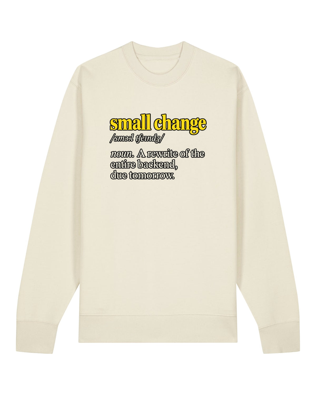 White crewneck sweatshirt with dictionary definition "small change: a rewrite of the entire backend, due tomorrow"