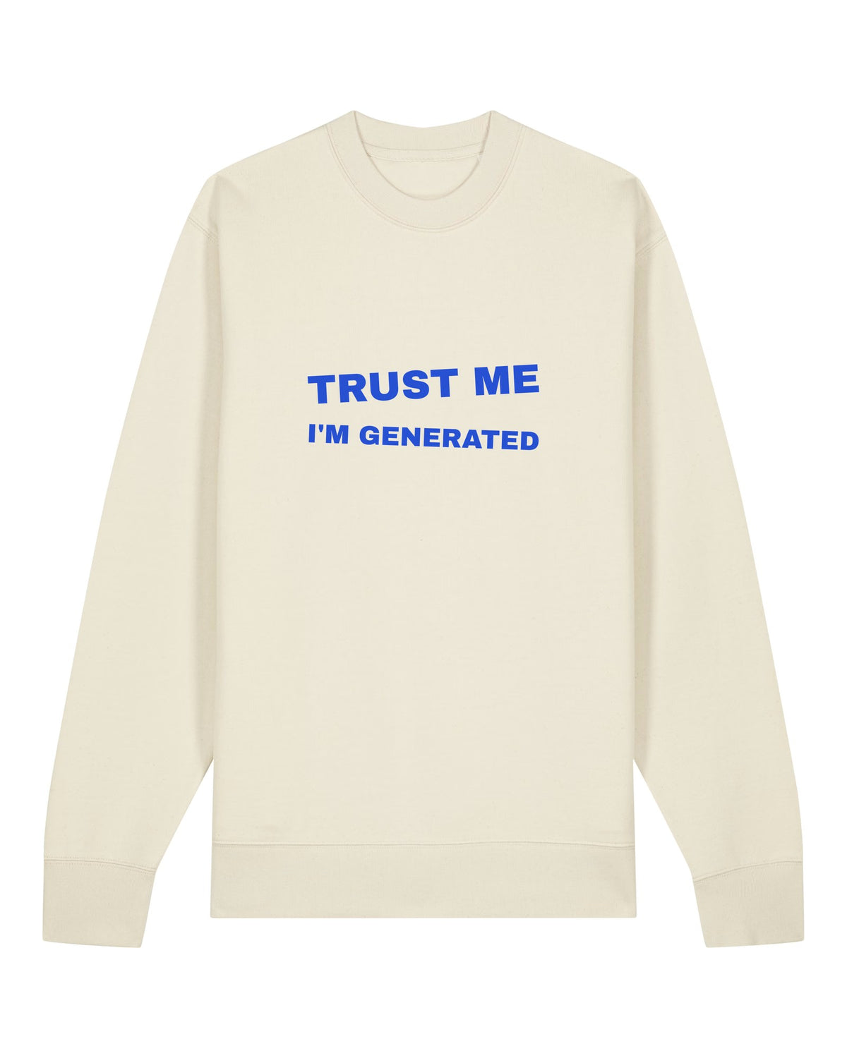 White crewneck sweatshirt with big blue "Trust me I'm generated" lettering