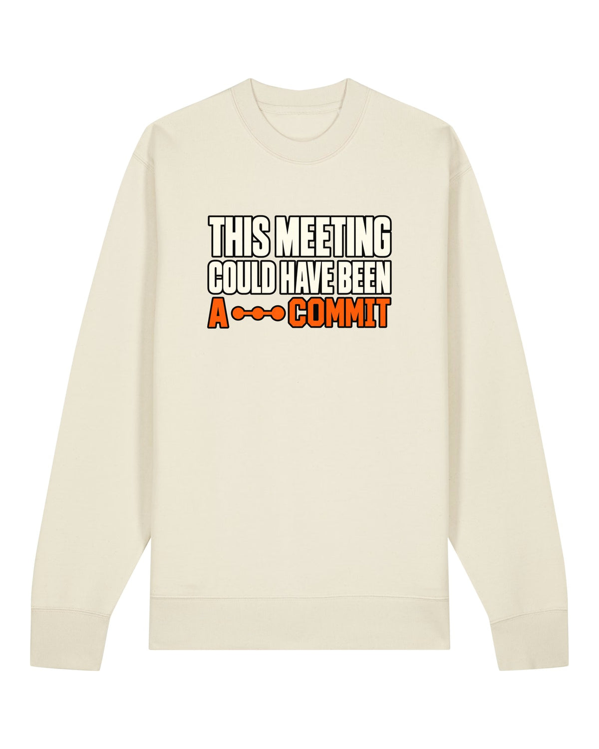 White crewneck sweatshirt with "THIS MEETING COULD HAVE BEEN A COMMIT" text print