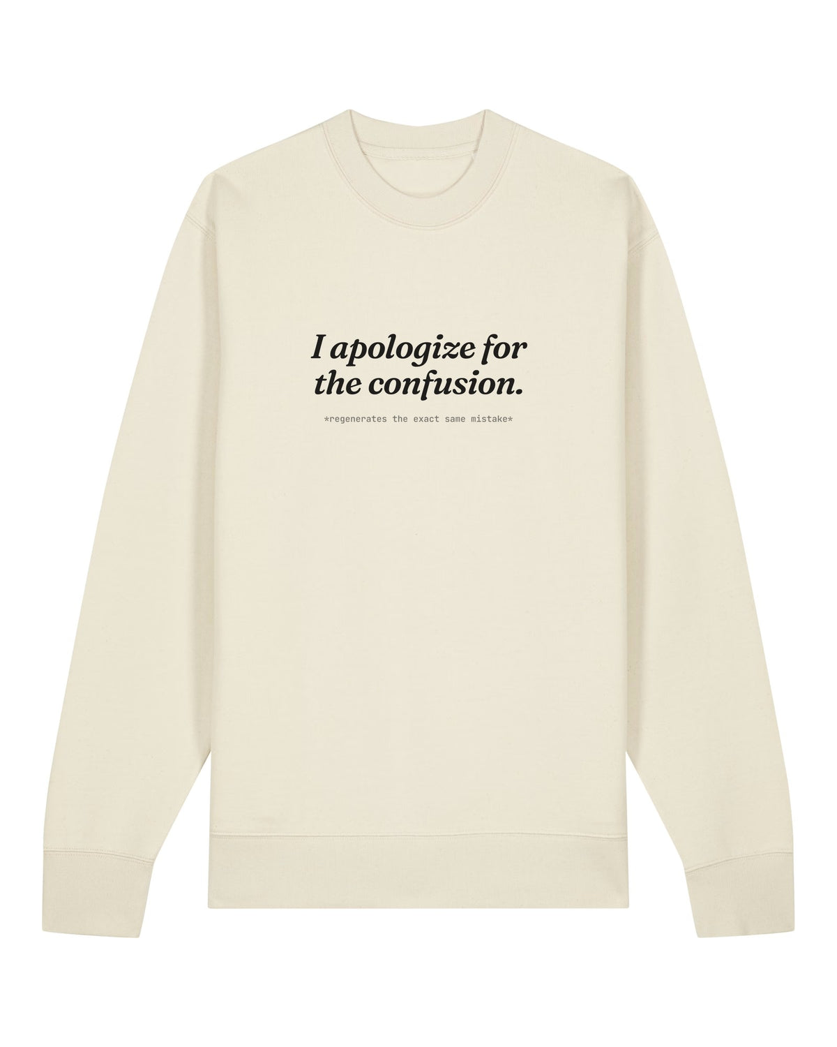 White crewneck sweatshirt with "I apologize for the confusion." chatbot quote print
