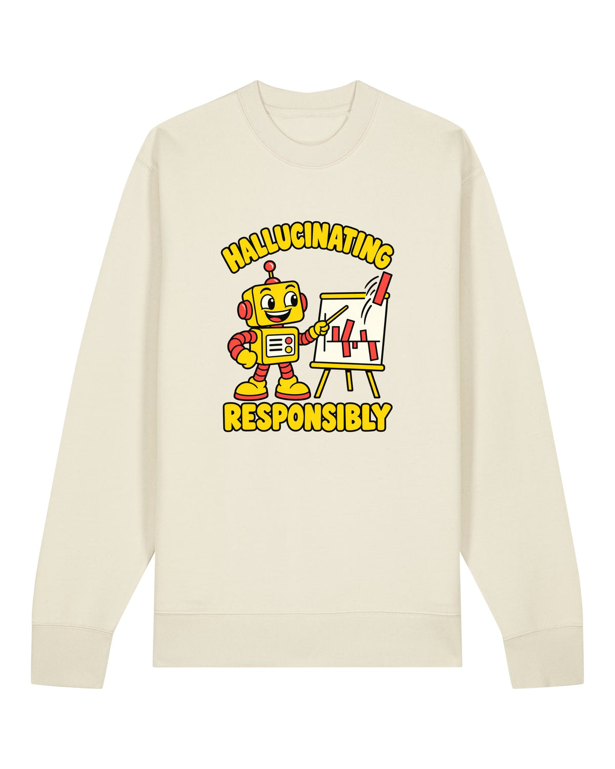 White crewneck sweatshirt with cheerful robot presenting a nonsense chart, "HALLUCINATING RESPONSIBLY"