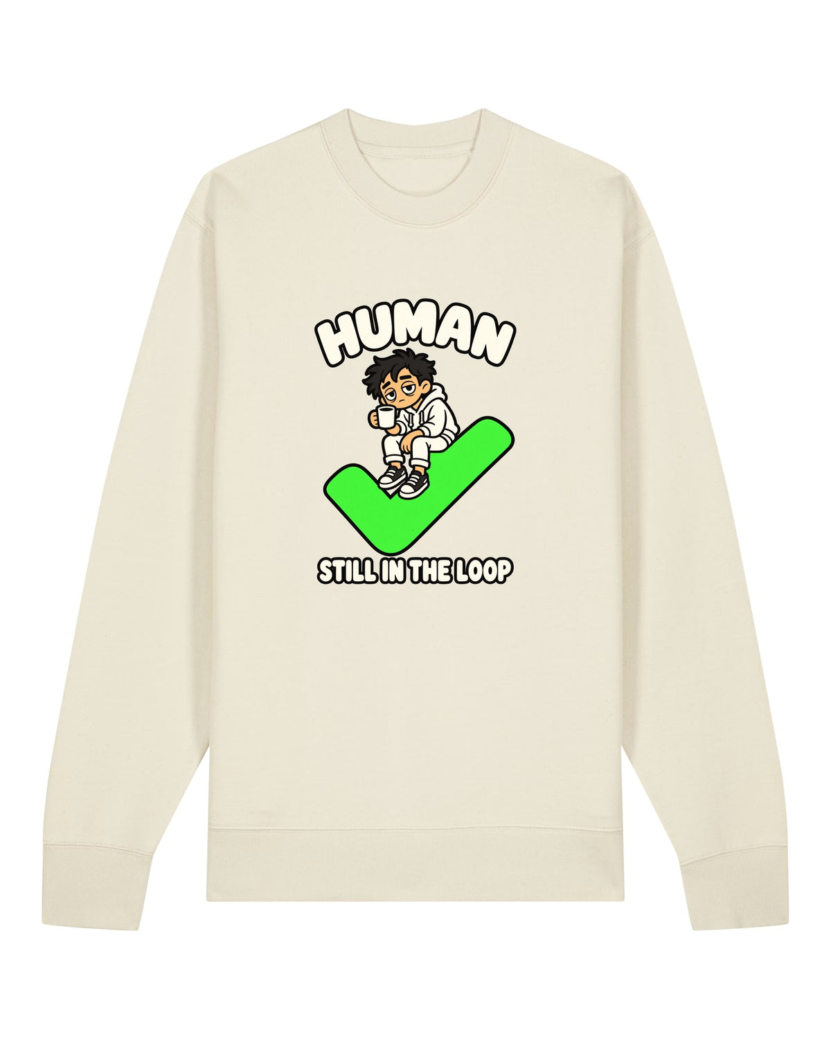 White crewneck sweatshirt with tired human with coffee and a giant checkmark, "HUMAN — STILL IN THE LOOP"
