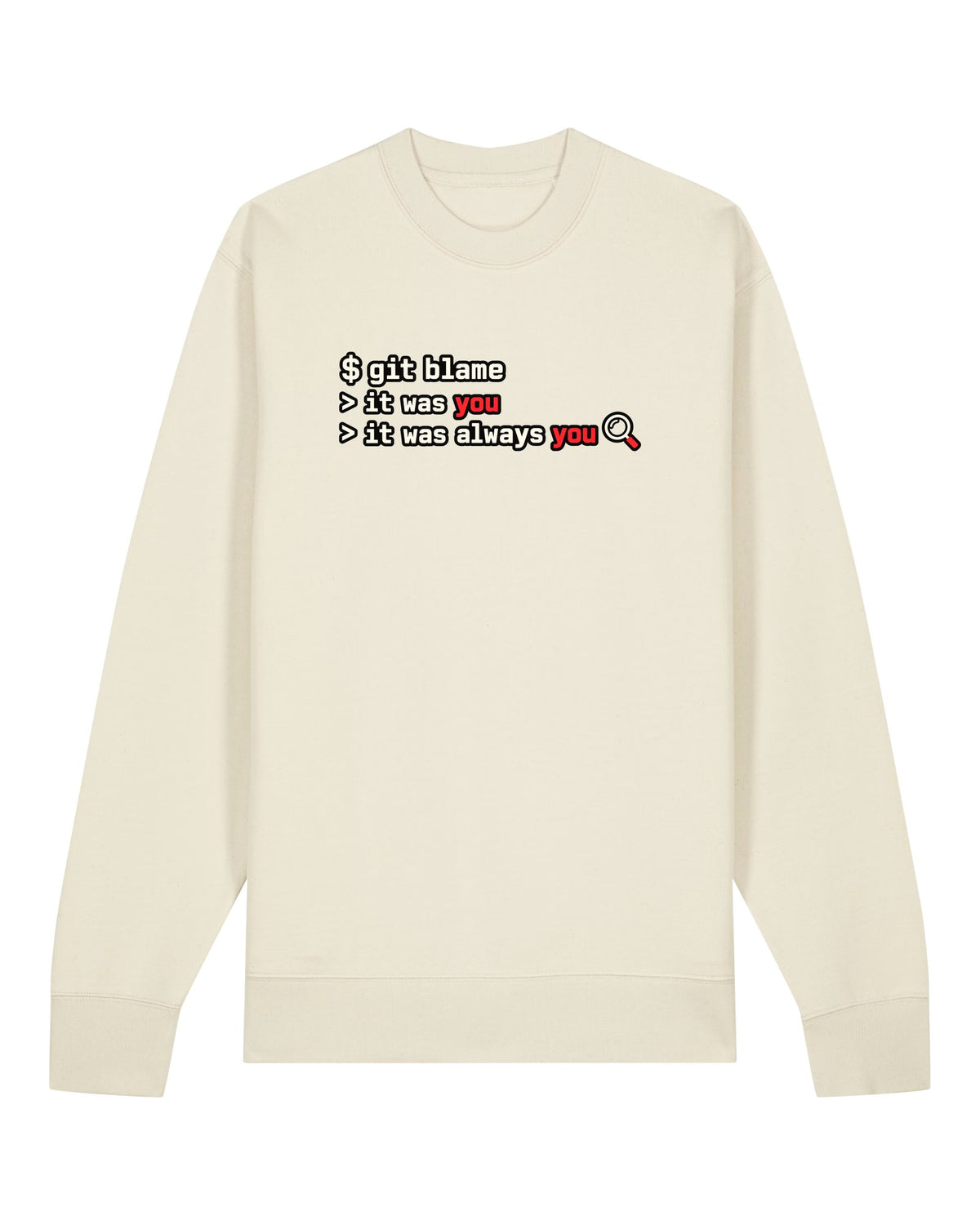 White crewneck sweatshirt with terminal output "git blame — it was you, it was always you"