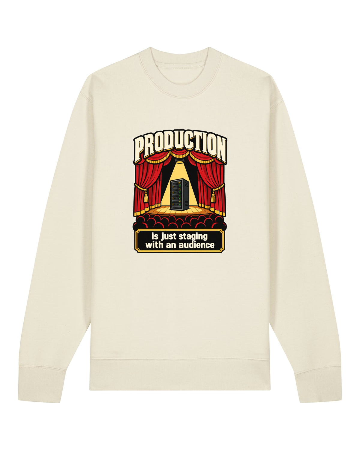 White crewneck sweatshirt with server rack on a stage with "PRODUCTION is just staging with an audience"