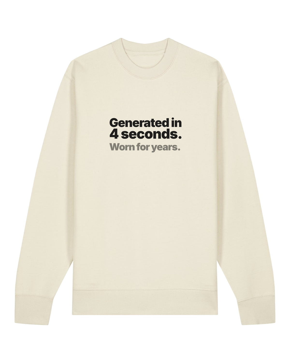 White crewneck sweatshirt with "Generated in 4 seconds. Worn for years." text print