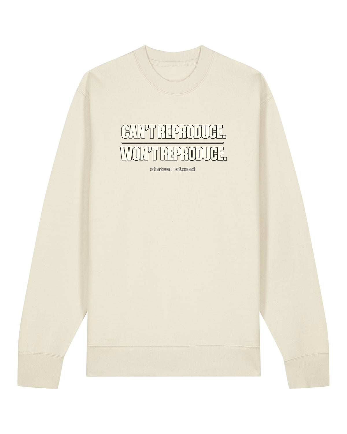 White crewneck sweatshirt with "CAN'T REPRODUCE. WON'T REPRODUCE." text print