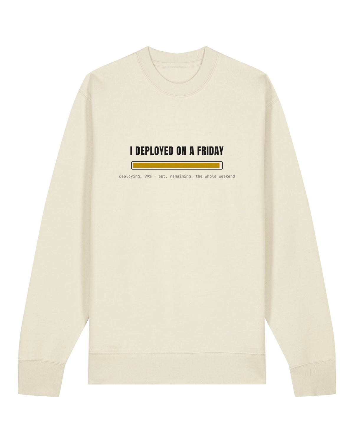 White crewneck sweatshirt with "I DEPLOYED ON A FRIDAY" with a 99% progress bar