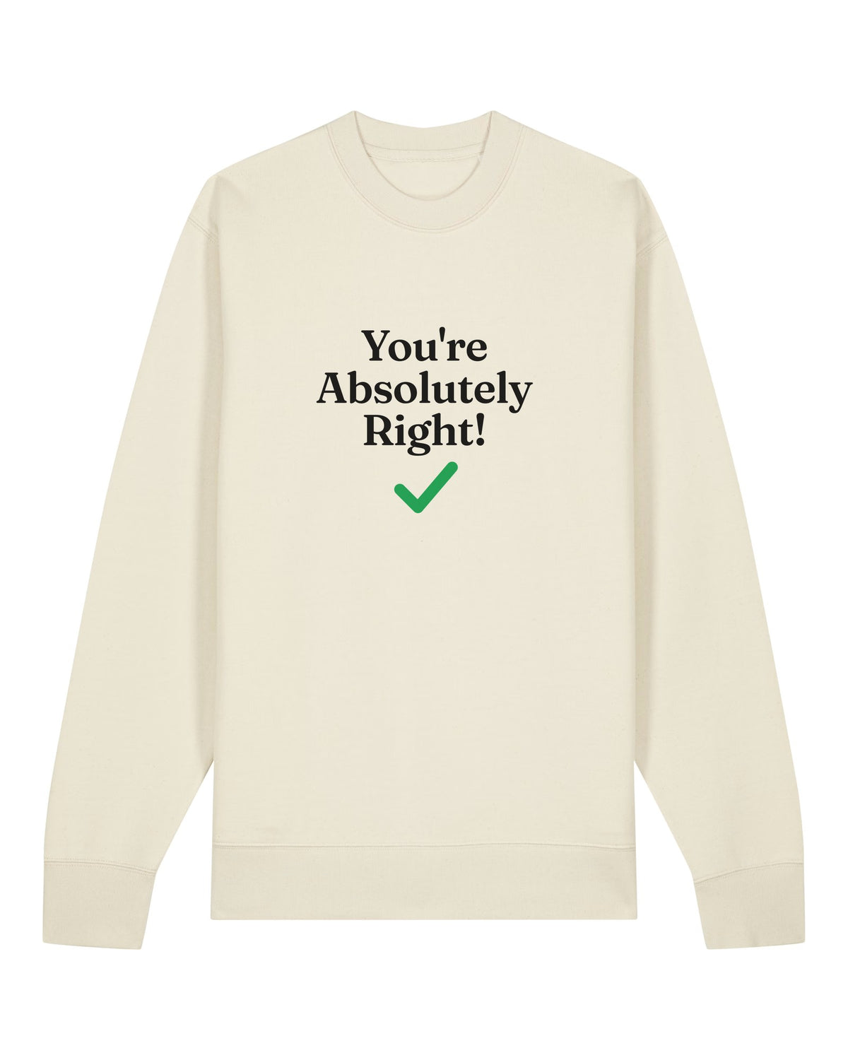 White crewneck sweatshirt with "You're Absolutely Right!" chatbot quote and green checkmark