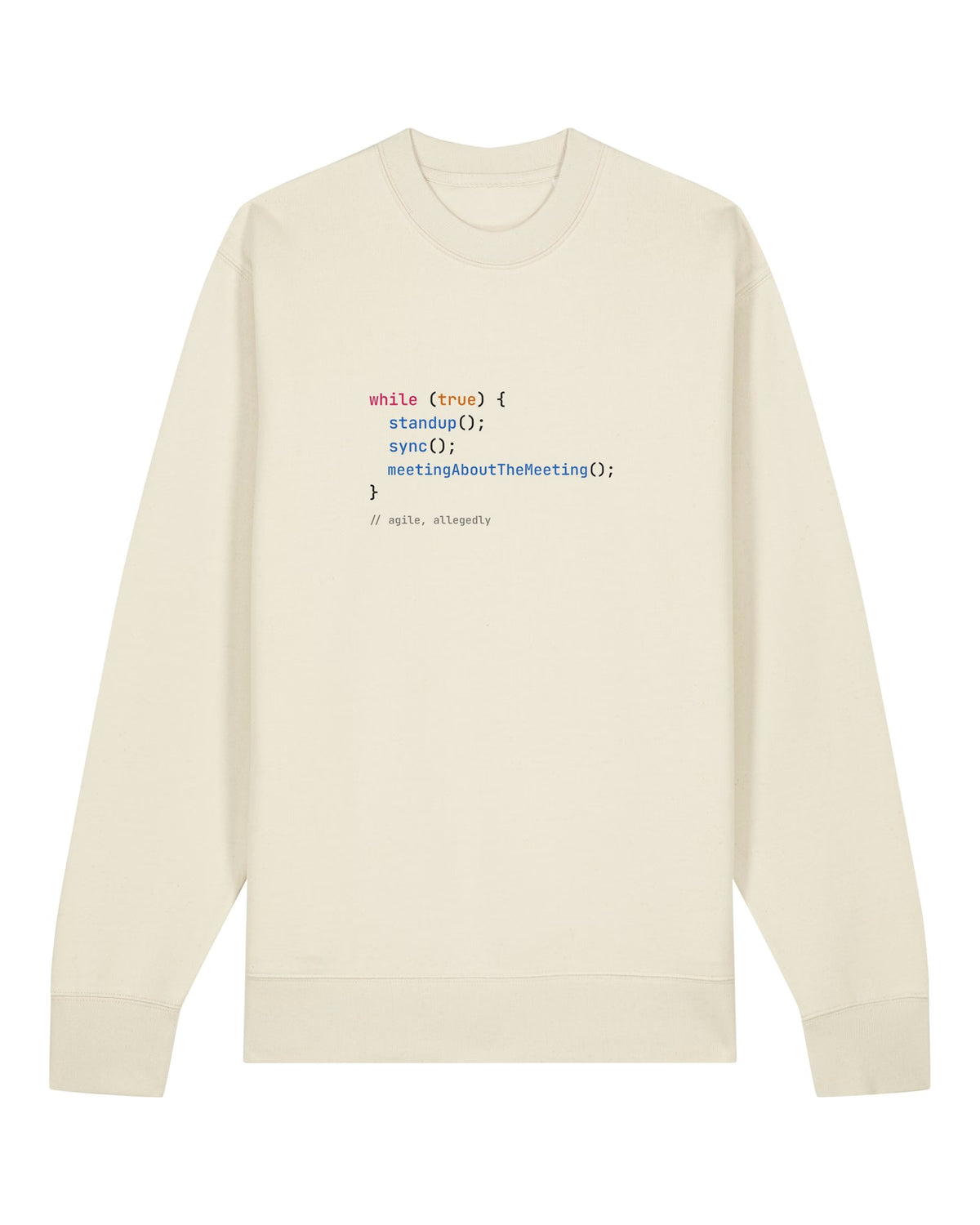 White crewneck sweatshirt with code loop "while (true) { standup(); sync(); }"