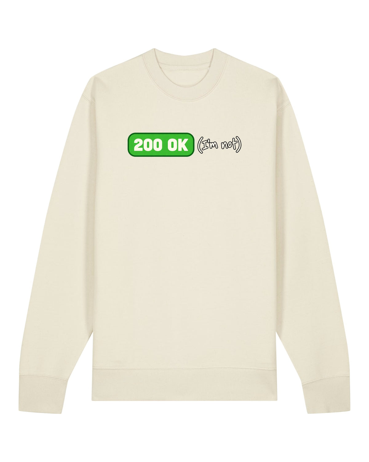 White crewneck sweatshirt with green "200 OK" badge with handwritten "(I'm not)"