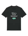 Black t-shirt with "What a Great Question!" chatbot quote print
