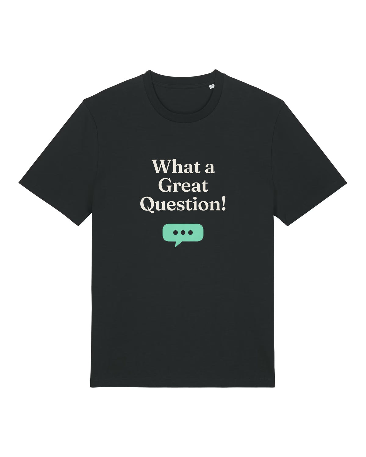 Black t-shirt with "What a Great Question!" chatbot quote print