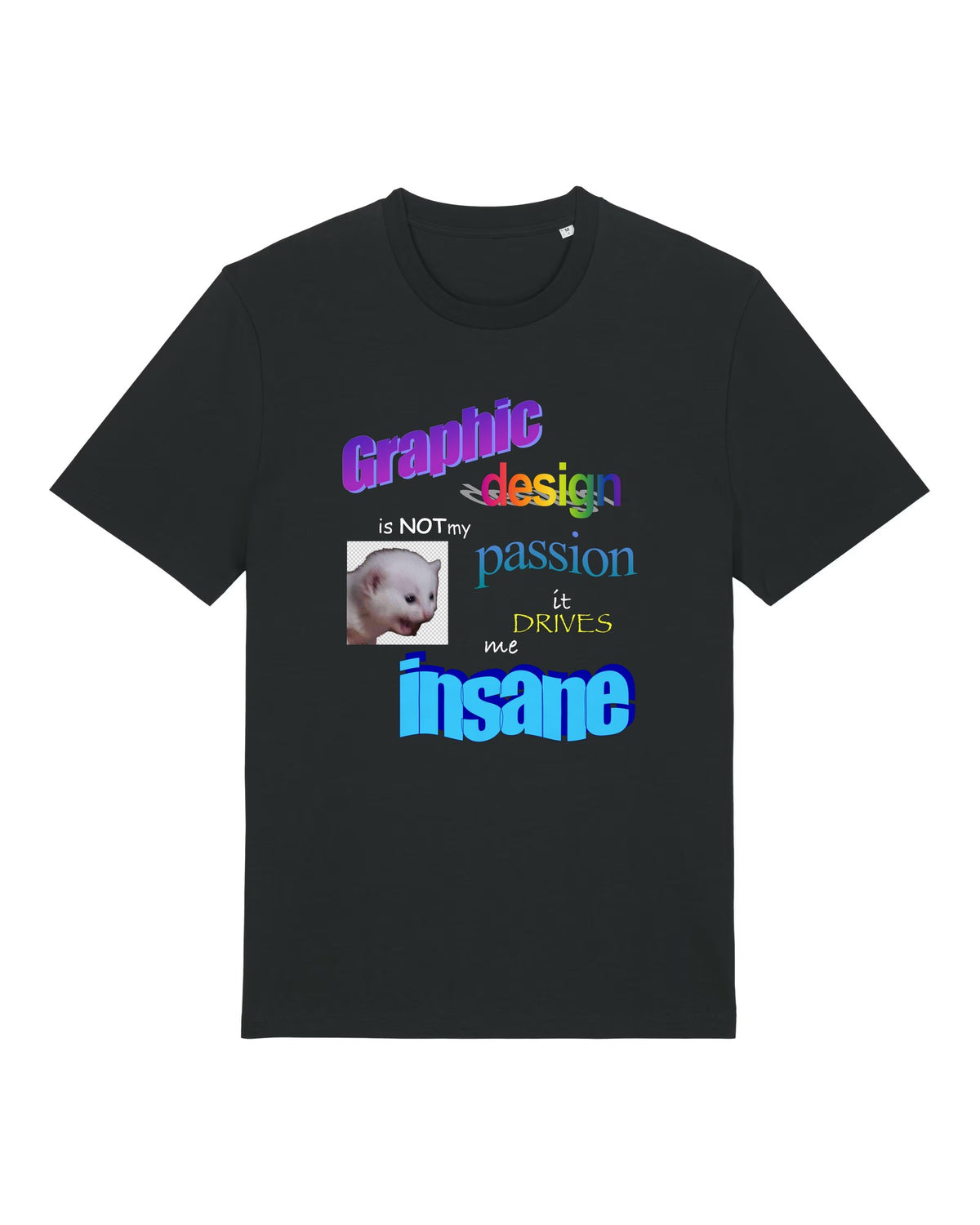 Black t-shirt with colourful "Graphic design is NOT my passion, it drives me insane" lettering with a kitten