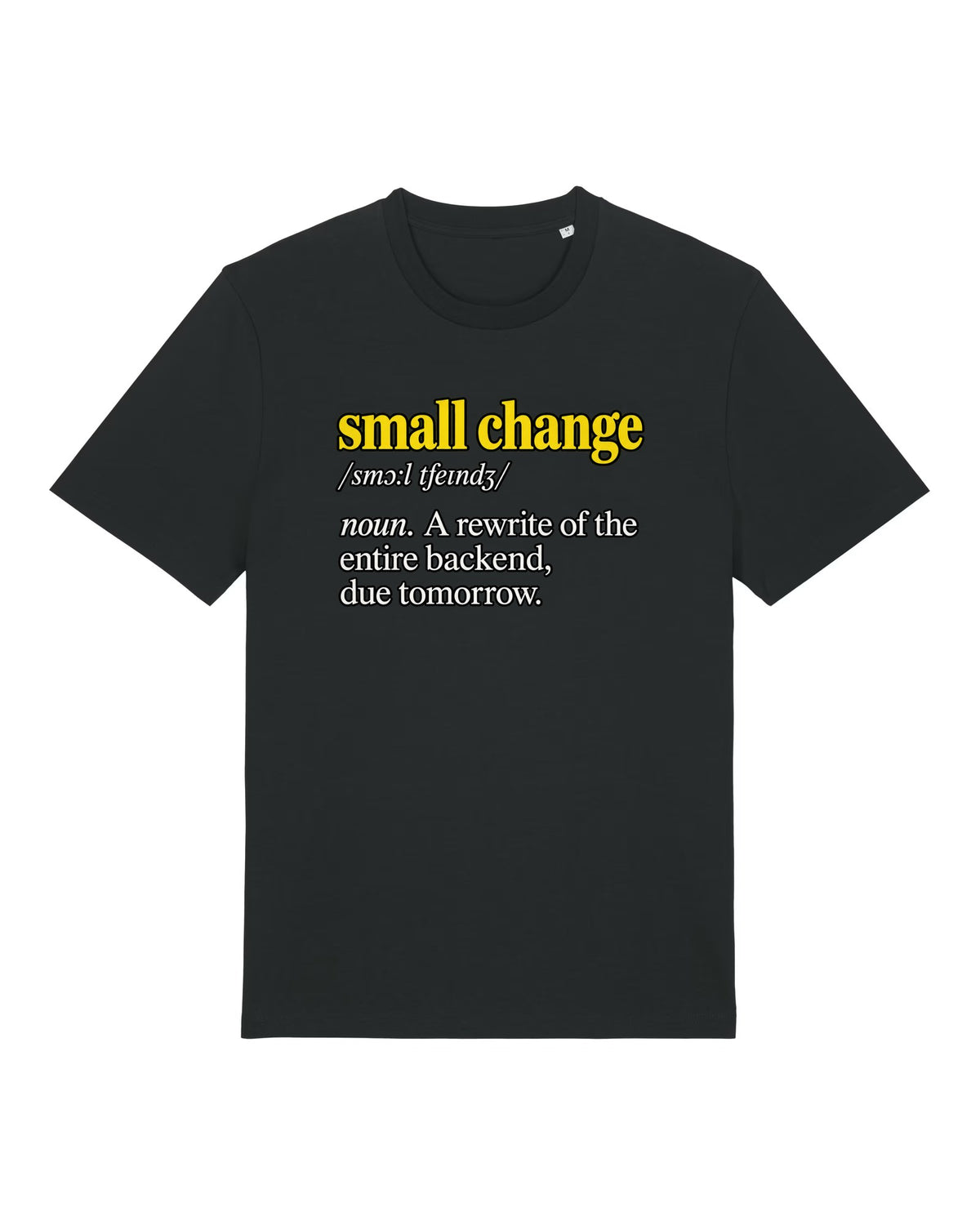 Black t-shirt with dictionary definition "small change: a rewrite of the entire backend, due tomorrow"