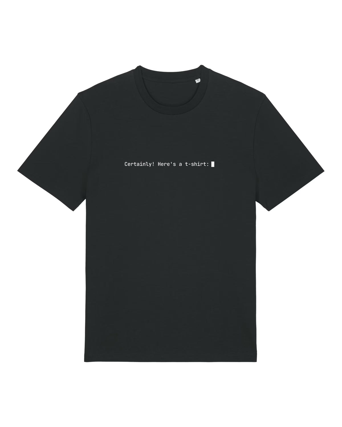 Black t-shirt with "Certainly! Here's a t-shirt:" chatbot reply with blinking cursor