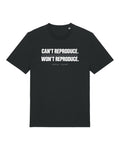 Black t-shirt with "CAN'T REPRODUCE. WON'T REPRODUCE." text print