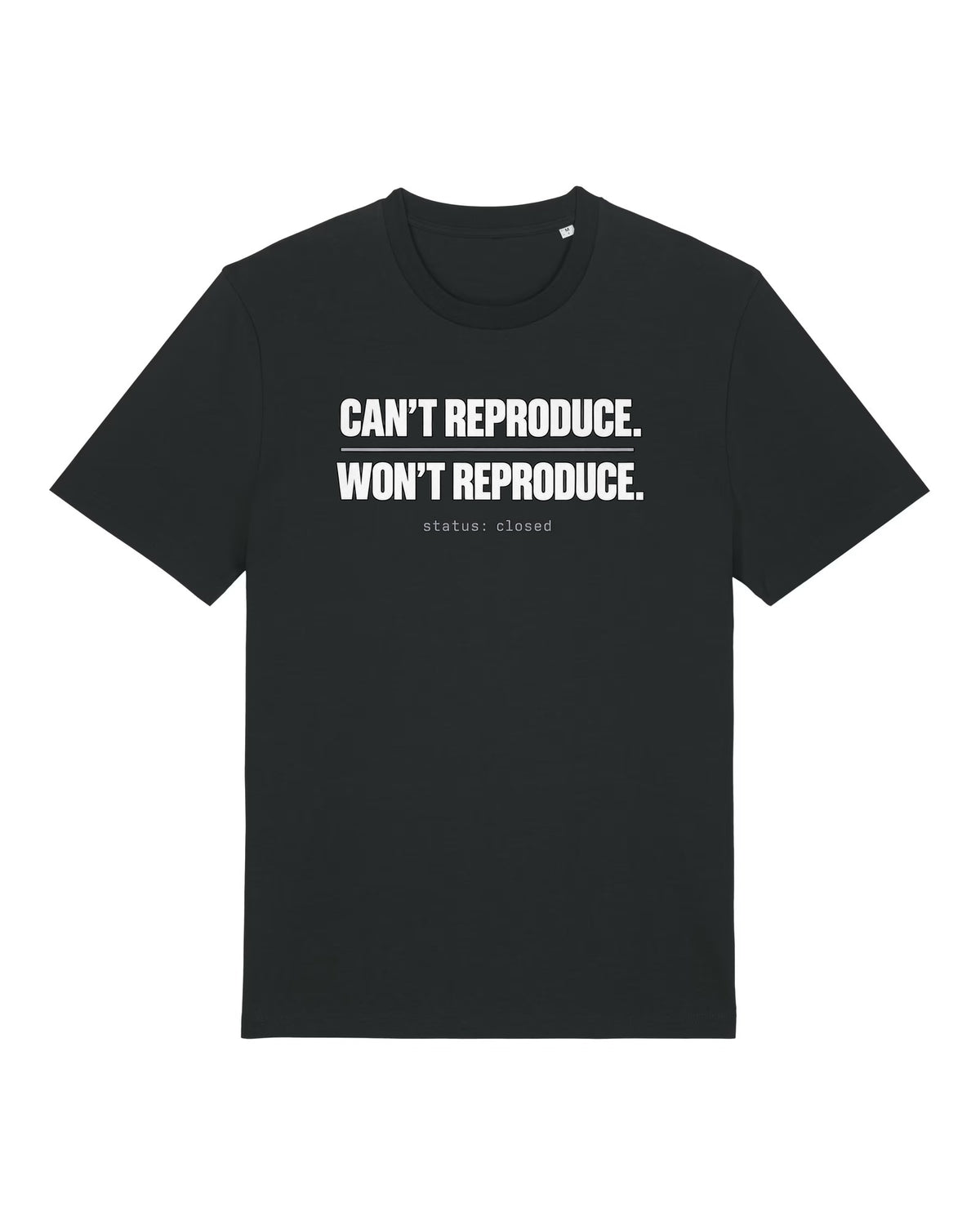 Black t-shirt with "CAN'T REPRODUCE. WON'T REPRODUCE." text print
