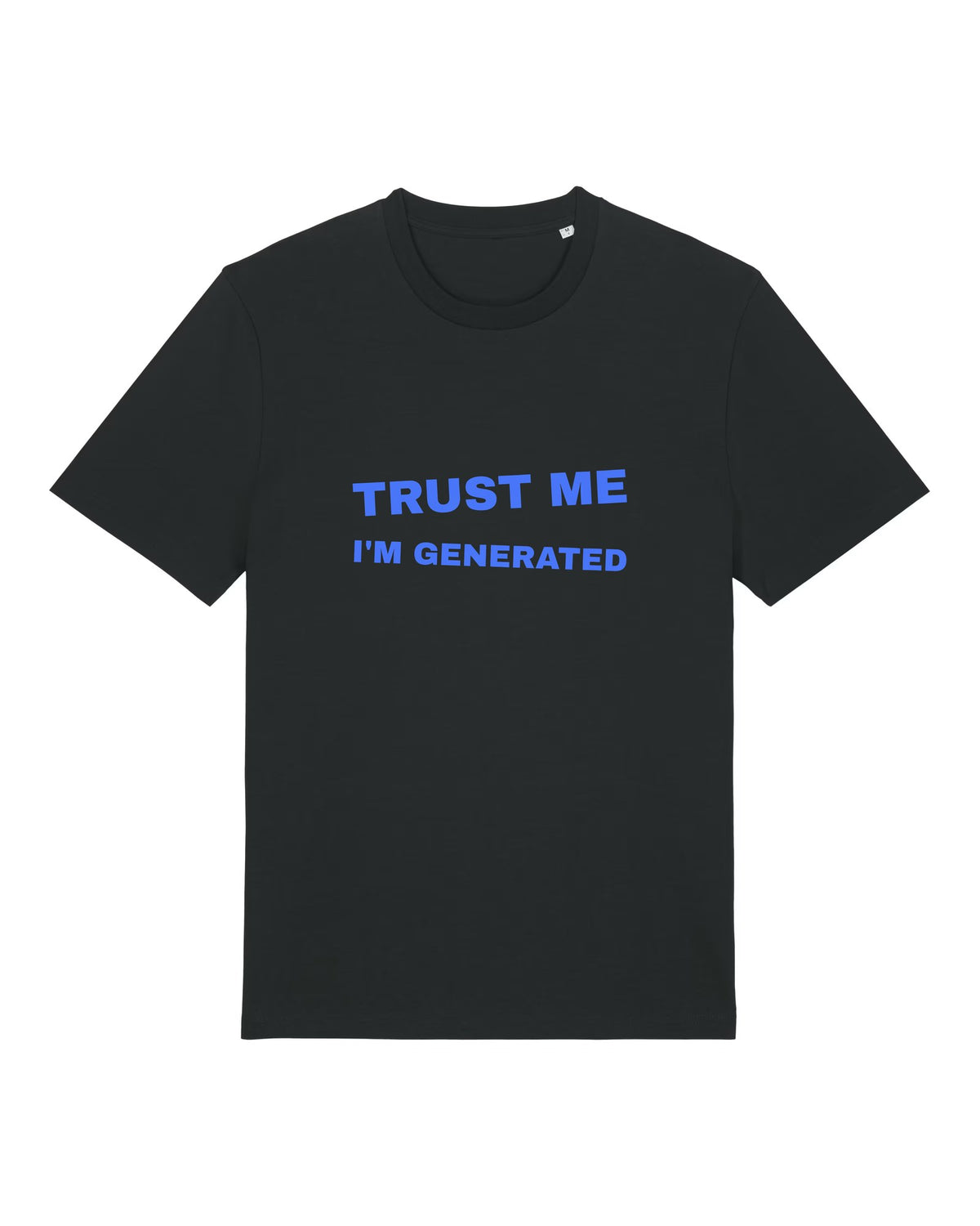 Black t-shirt with big blue "Trust me I'm generated" lettering