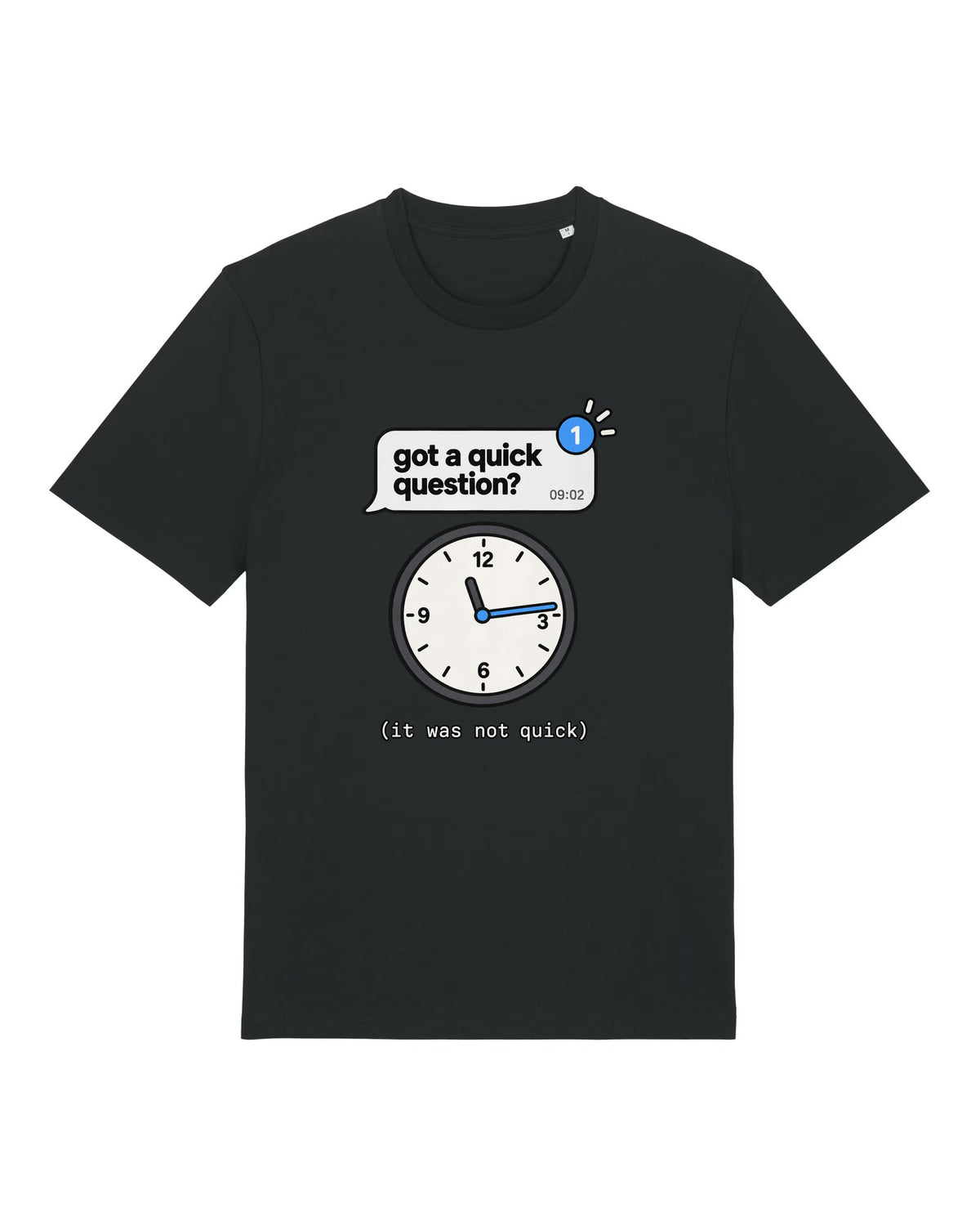 Black t-shirt with chat message "got a quick question?" and a clock showing the lost morning