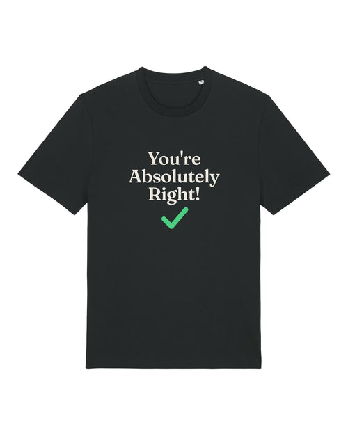 Black t-shirt with "You're Absolutely Right!" chatbot quote and green checkmark
