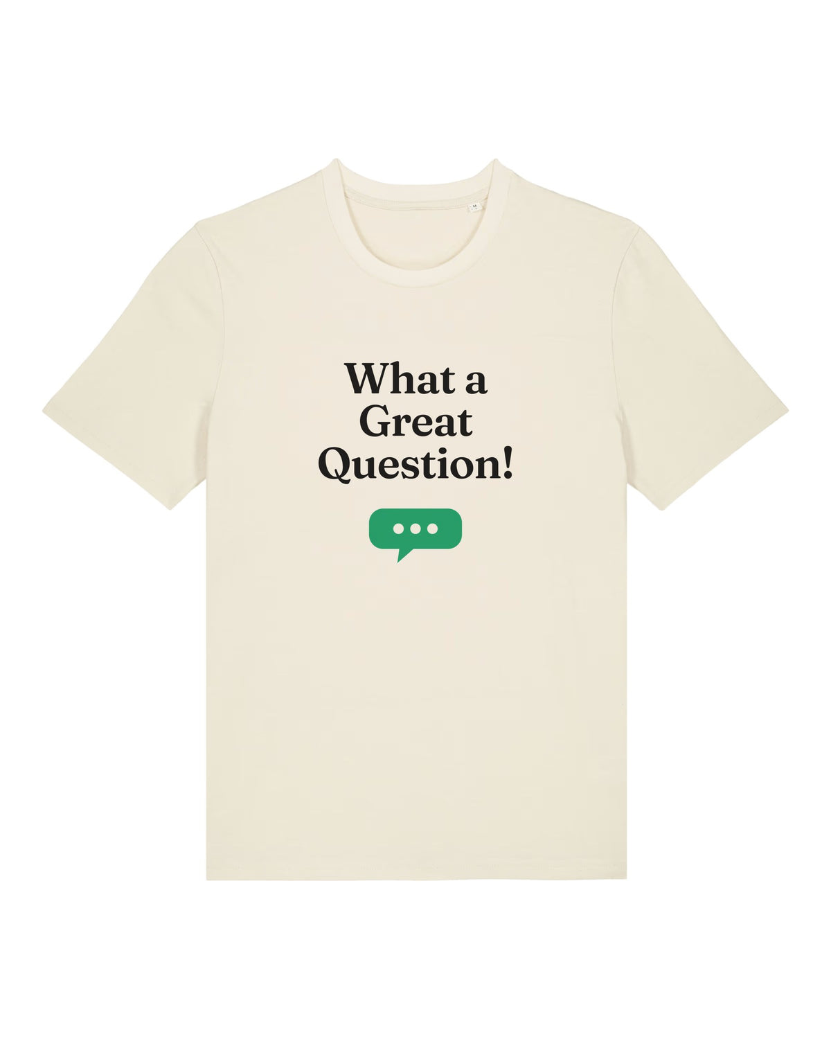 White t-shirt with "What a Great Question!" chatbot quote print