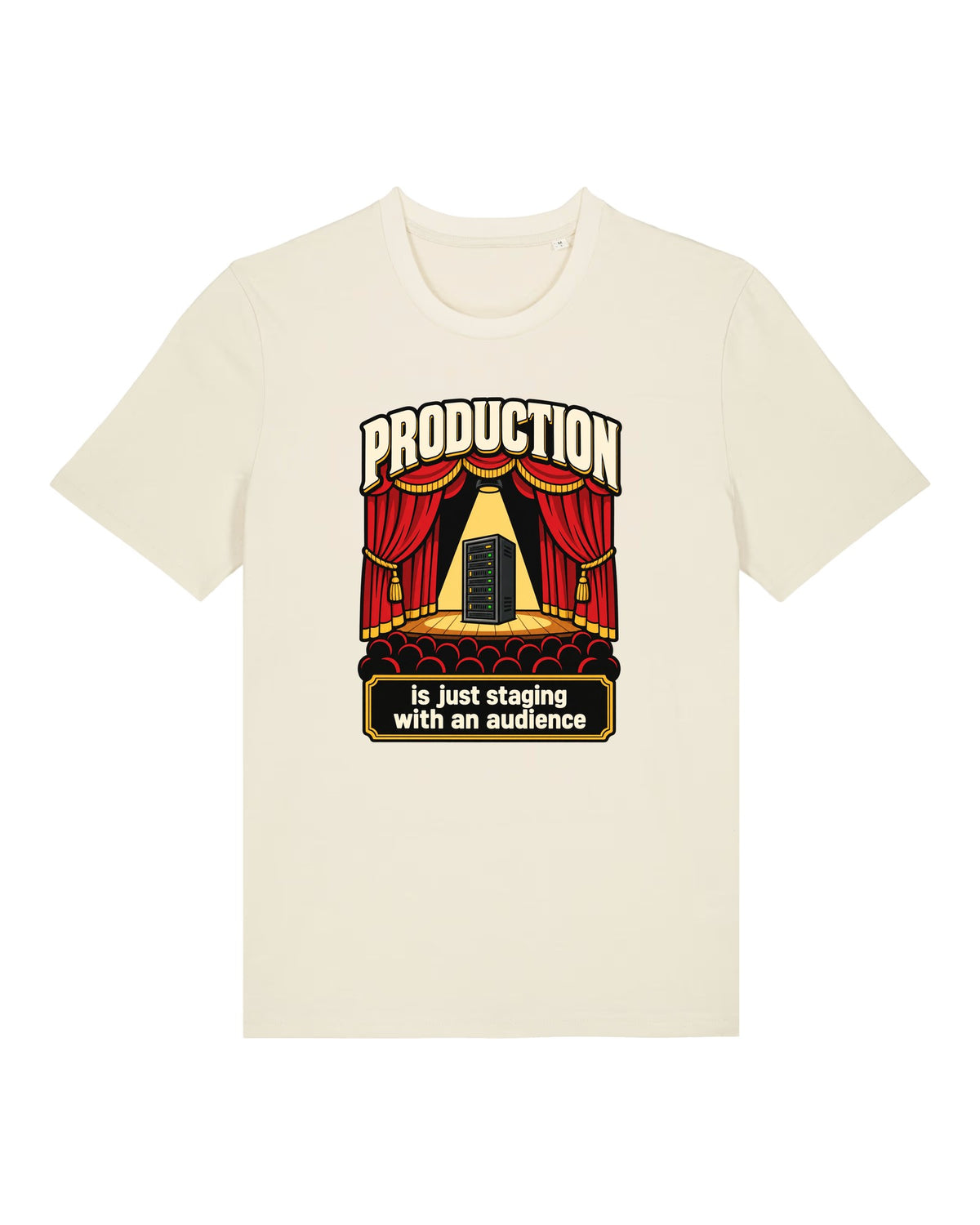 White t-shirt with server rack on a stage with "PRODUCTION is just staging with an audience"