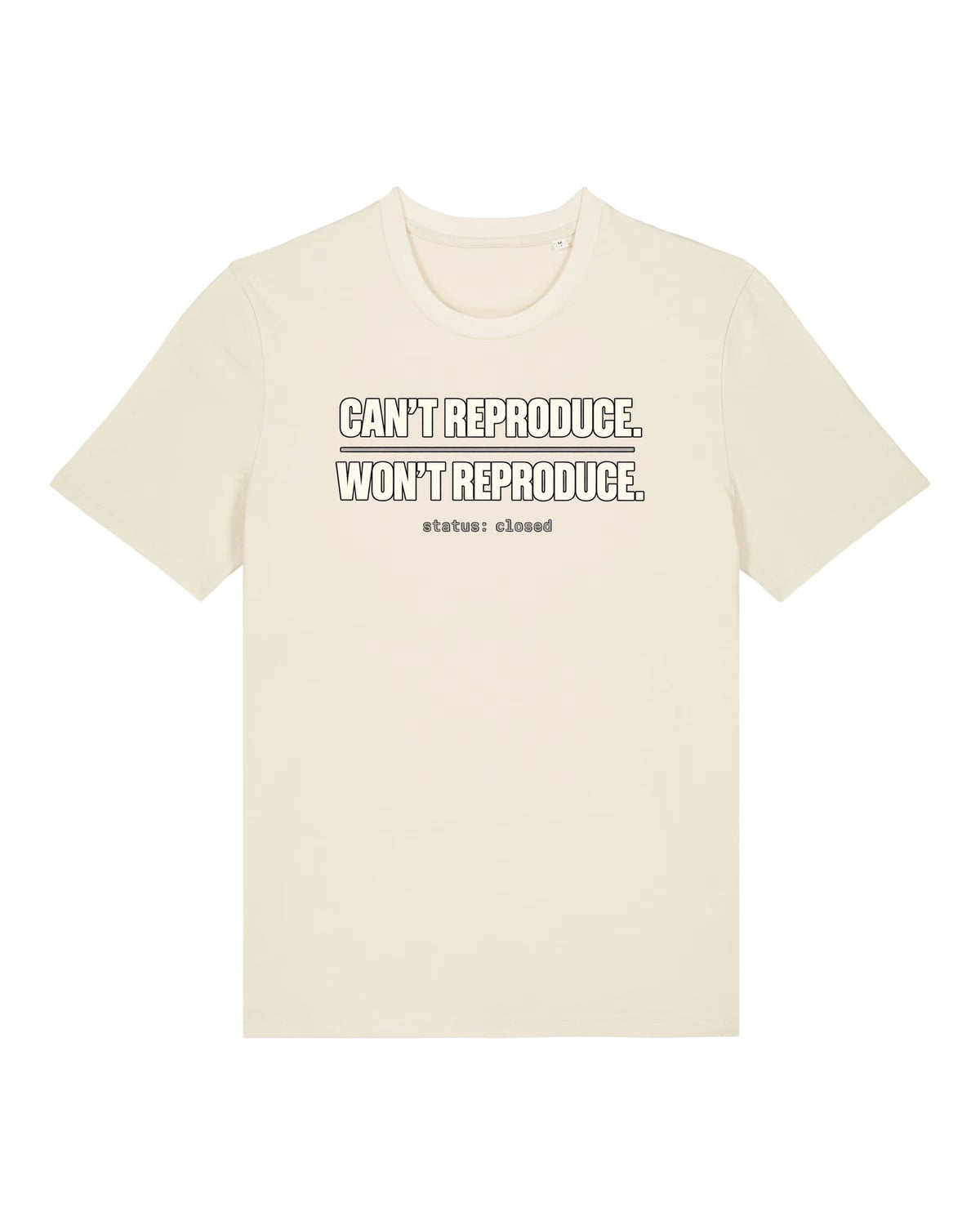 White t-shirt with "CAN'T REPRODUCE. WON'T REPRODUCE." text print
