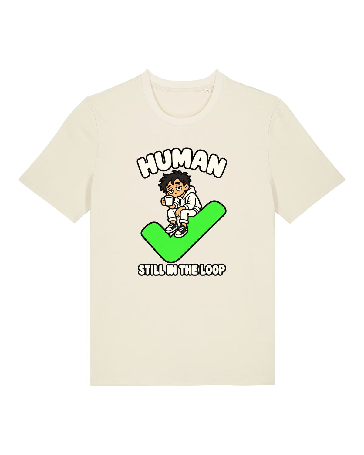 White t-shirt with tired human with coffee and a giant checkmark, "HUMAN — STILL IN THE LOOP"