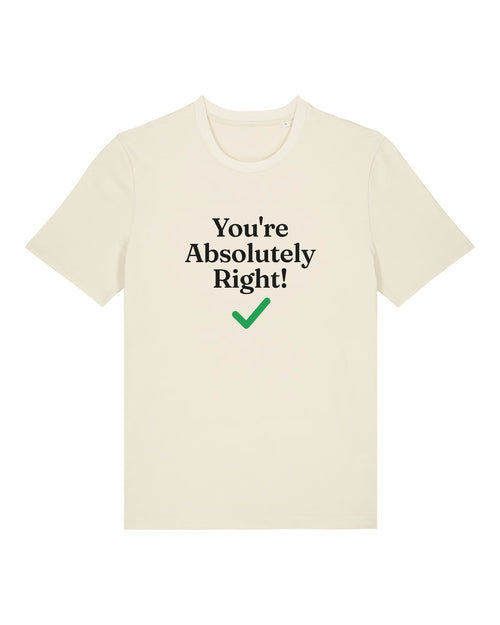 White t-shirt with "You're Absolutely Right!" chatbot quote and green checkmark